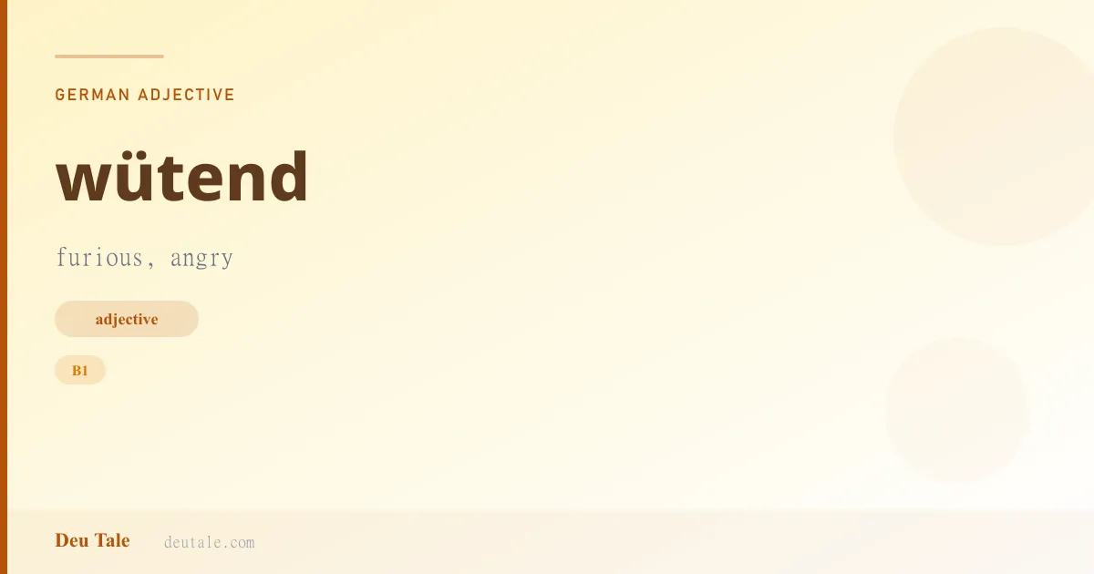 wütend — German adjective meaning furious, angry (B1)