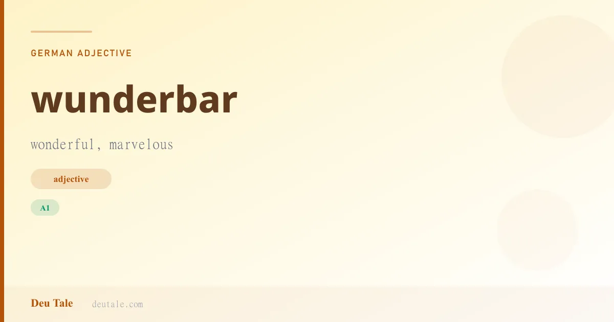 wunderbar — German adjective meaning wonderful, marvelous (A1)