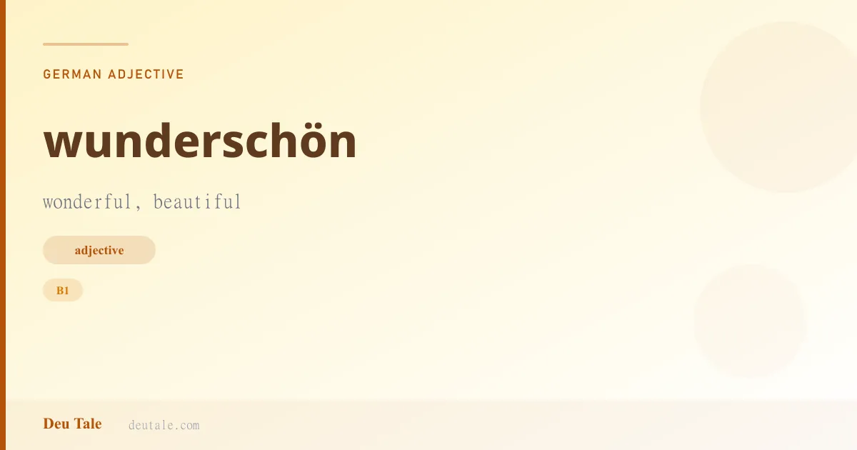wunderschön — German adjective meaning wonderful, beautiful (B1)