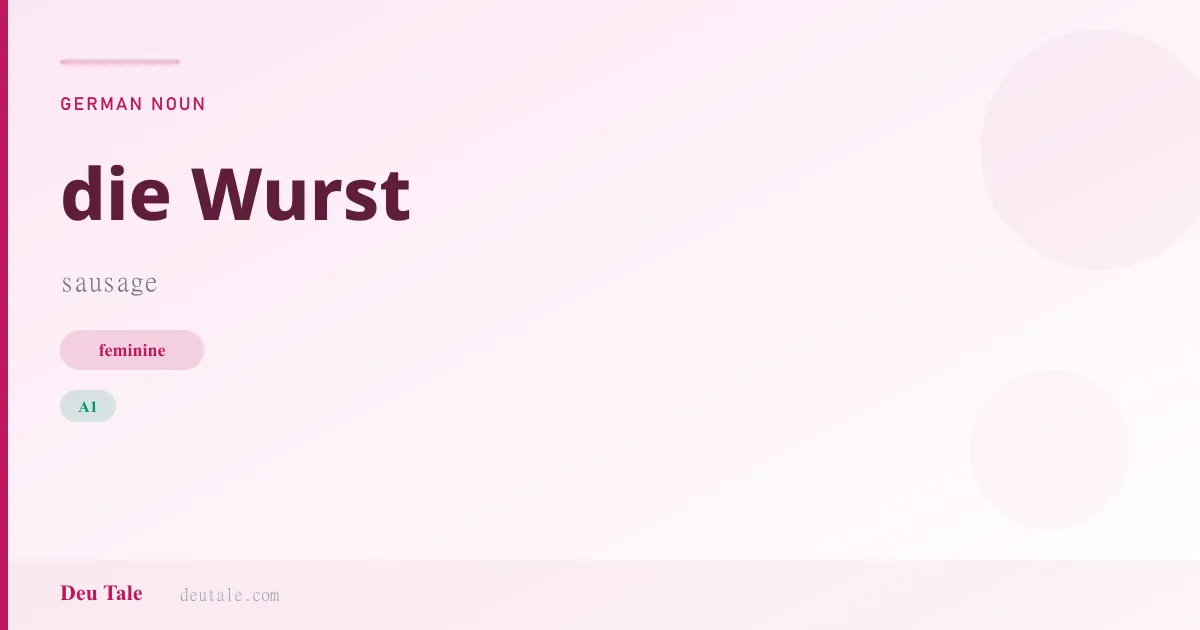 die Wurst — German feminine noun meaning sausage (A1)