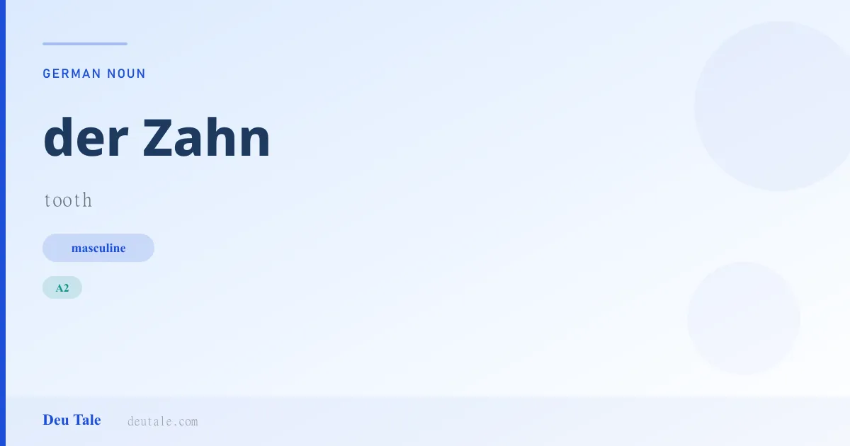 der Zahn — German masculine noun meaning tooth (A2)