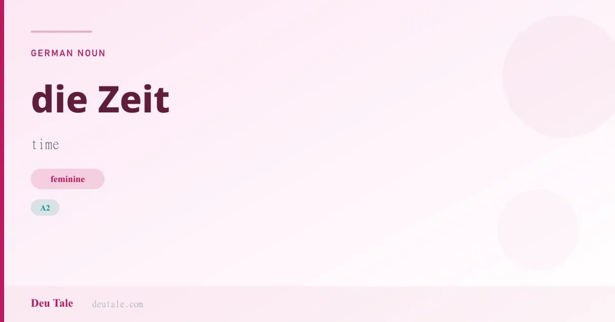 die Zeit — German feminine noun meaning time (A2)