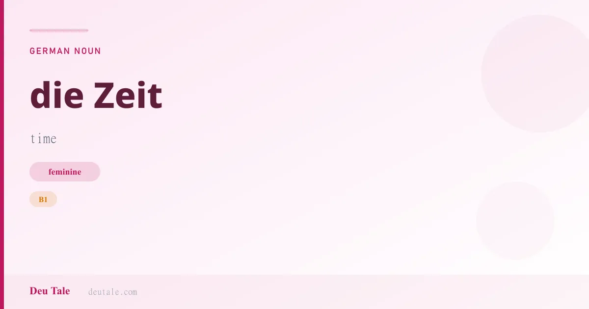 die Zeit — German feminine noun meaning time (B1)