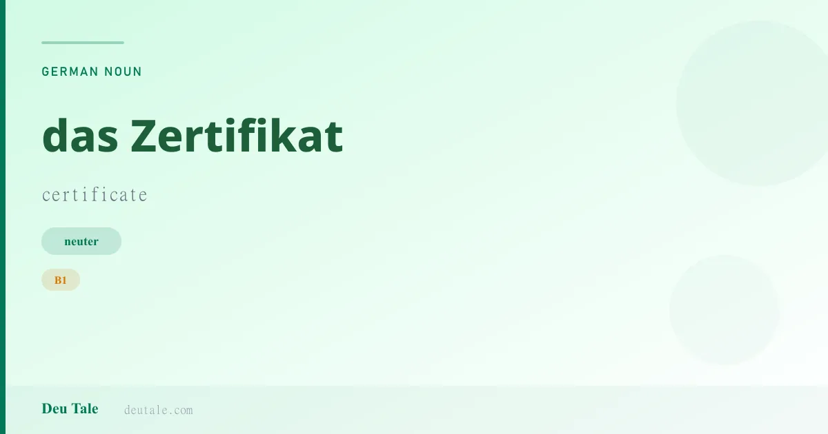 das Zertifikat — German neuter noun meaning certificate (B1)