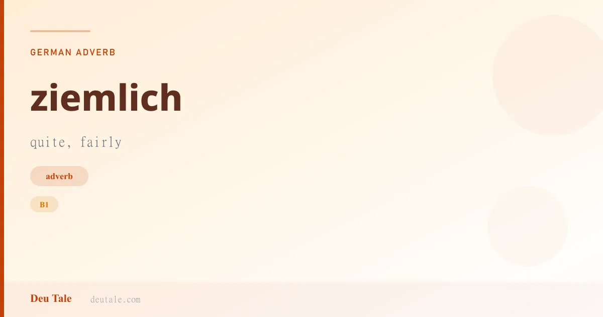 ziemlich — German adverb meaning quite, fairly (B1)