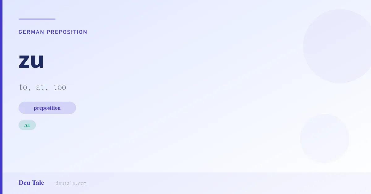 zu — German preposition meaning to, at, too (A1)