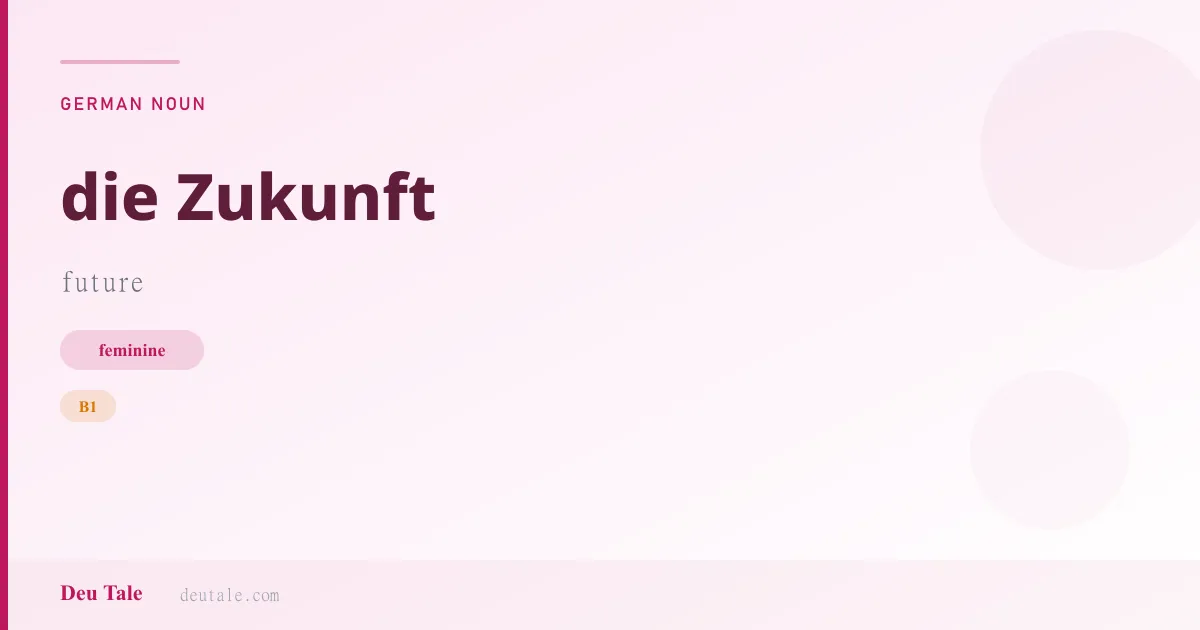 die Zukunft — German feminine noun meaning future (B1)