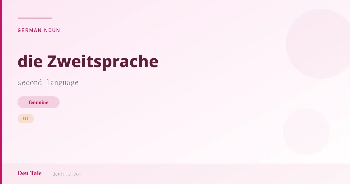 die Zweitsprache — German feminine noun meaning second language (B1)